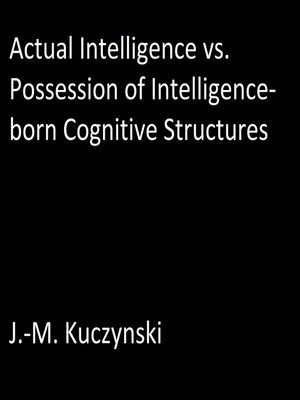 cover image of Actual Intelligence vs. Possession of Intelligence-born Cognitive Structures